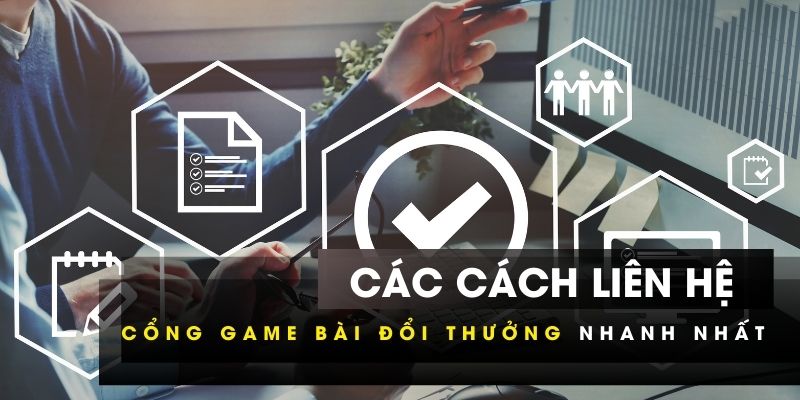 Các cách liên hệ cổng game bài đổi thưởng nhanh nhất