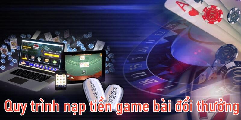 quy trình nạp tiền game bài đổi thưởng