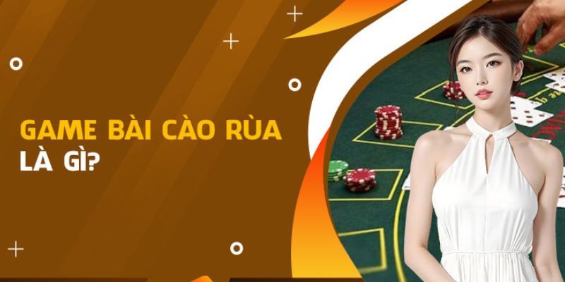 Tổng quan về bài cào rùa 