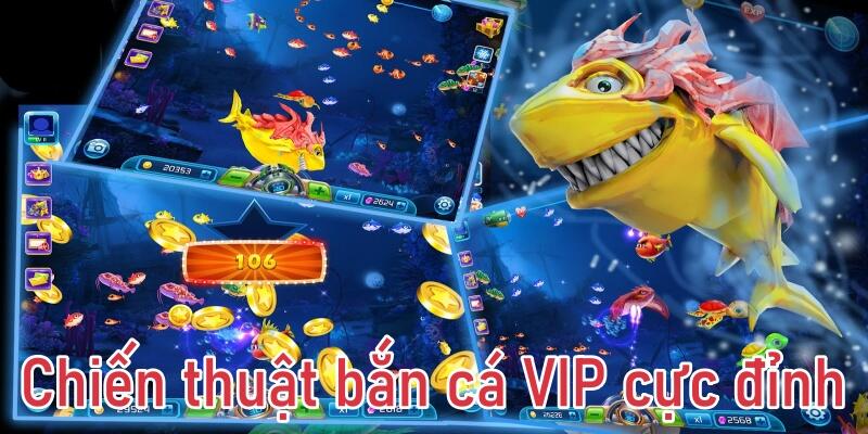 Chiến thuật bắn cá VIP cực đỉnh