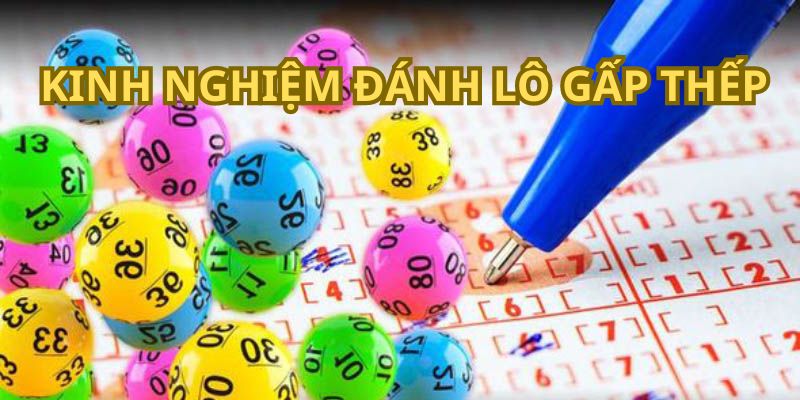 Cách đánh lô gấp thếp từ cao thủ 