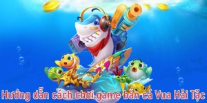 Hướng dẫn cách chơi game bắn cá Vua Hải Tặc