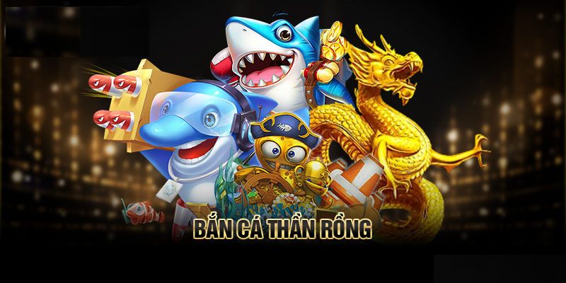 Trải nghiệm tựa game bắn cá Thần Rồng