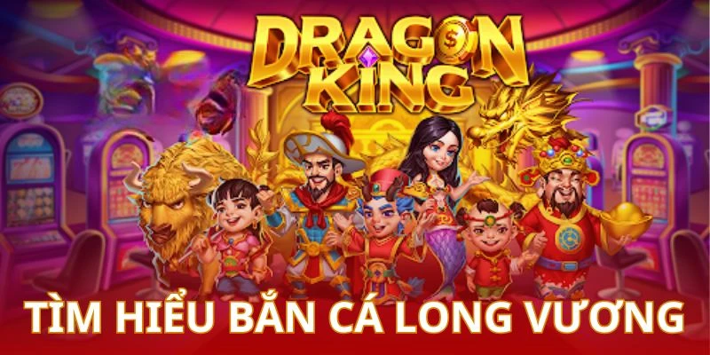 Bắn cá long vương và sự lôi cuốn kỳ diệu