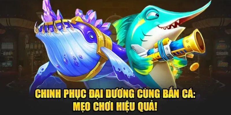 Tham gia Bắn cá đổi thưởng trực tuyến để nhận nhiều giá trị