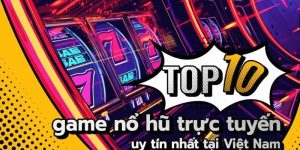 Top Game Nổ Hũ Hay Chơi Ngay Thử Vận May Trúng Lớn