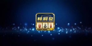 Tham Gia Nổ Hũ 52 - Game Thủ Chơi Hay Nhận Ngay Quà Khủng