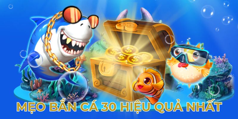 Bí quyết giúp bạn dễ dàng thắng lớn khi tham gia game bắn cá 30