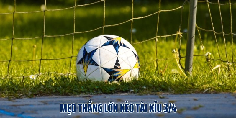 Chú ý win kèo tài xỉu 3/4