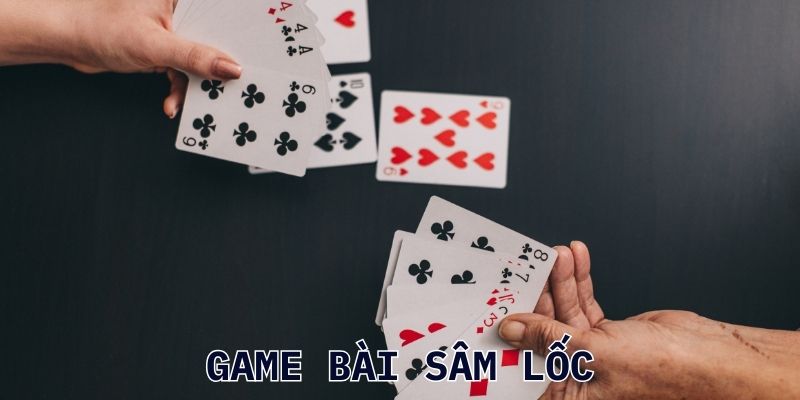 Làm thế nào để chơi Sâm Lốc hiệu quả