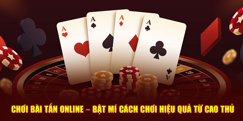 Cách chơi bài Tấn với luật chi tiết