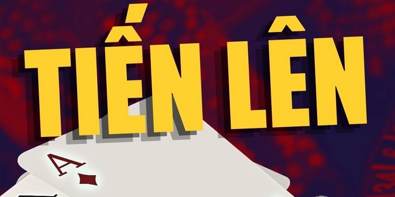 Luật chơi game bài Tiến lên cần nắm