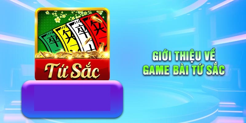 Giới thiệu đôi nét về game bài tứ sắc