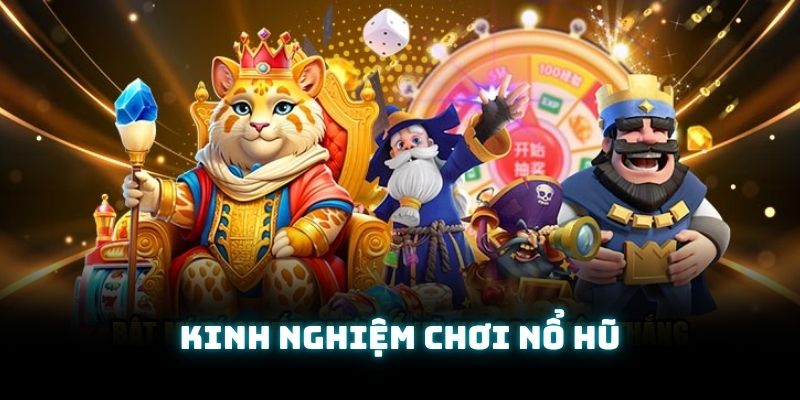 Các mẹo chơi nổ hũ hiệu quả