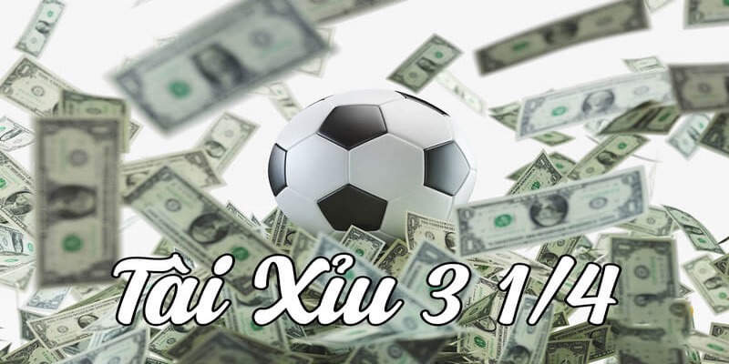 Kèo Tài xỉu 3 1/4 hay còn gọi là kèo chấp 3,25