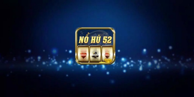 Tìm hiểu nổ hũ 52