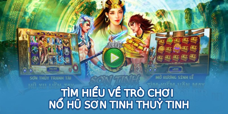 Về nổ hũ Sơn Tinh Thủy Tinh