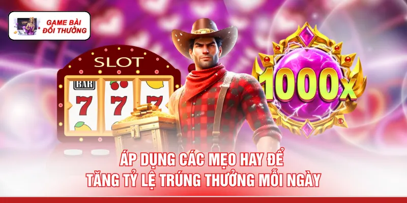 Áp dụng các mẹo hay để tăng tỷ lệ trúng thưởng mỗi ngày