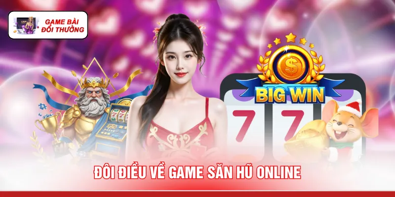 Đôi điều về game săn hũ online