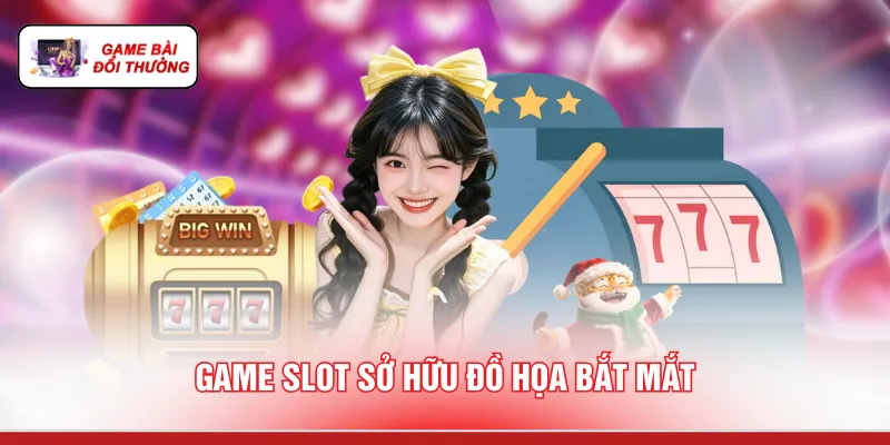 Game slot sở hữu đồ họa bắt mắt