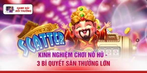 Kinh Nghiệm Chơi Nổ Hũ - 3 Bí Quyết Săn Thưởng Lớn