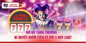 Nổ Hũ Tặng Thưởng - Bí Quyết Kiếm Tiền Tỷ Với 3 Quy Luật