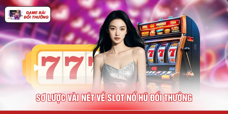 Sơ lược vài nét về slot nổ hũ uy tín