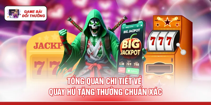 Tổng quan chi tiết về quay hũ tặng thưởng chuẩn xác