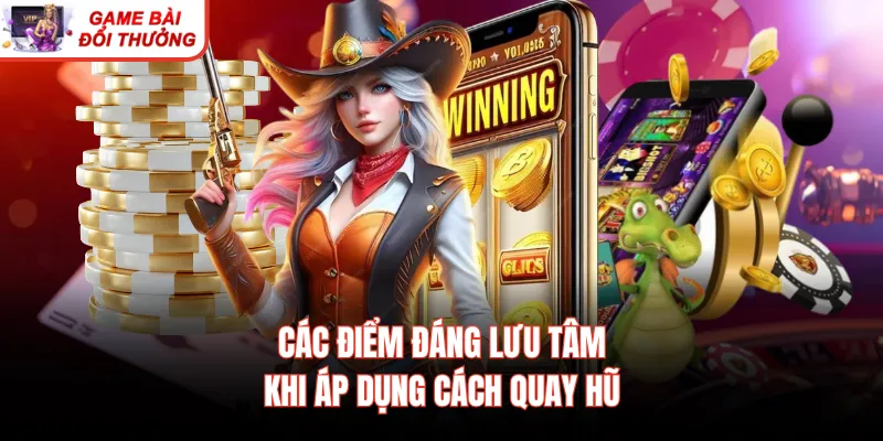 Các điểm đáng lưu tâm khi áp dụng cách quay hũ