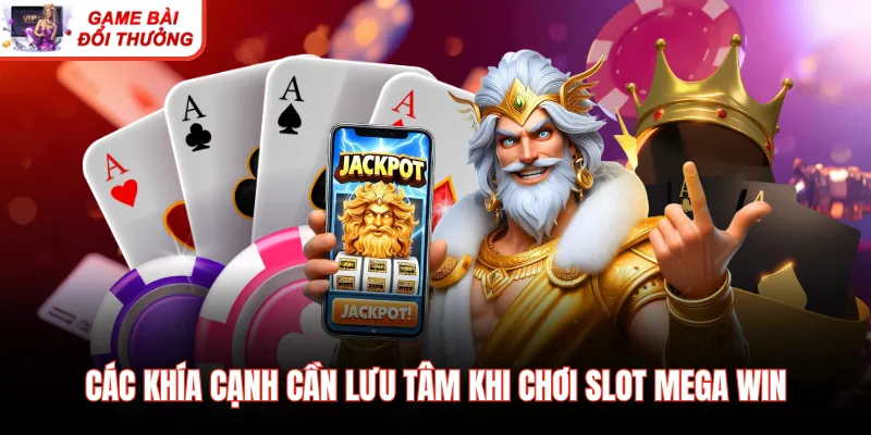 Các khía cạnh cần lưu tâm khi chơi slot Mega Win