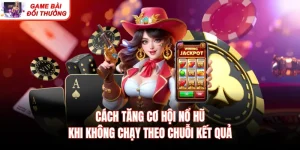 Cách Tăng Cơ Hội Nổ Hũ Khi Không Chạy Theo Chuỗi Kết Quả