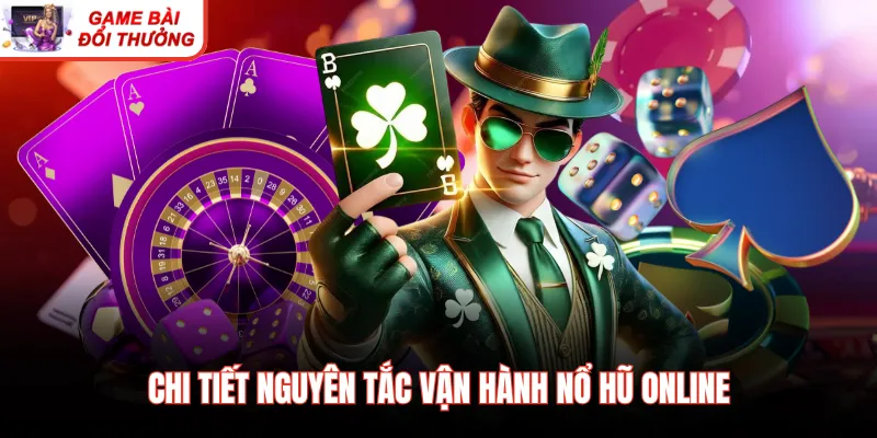 Chi tiết nguyên tắc vận hành nổ hũ online