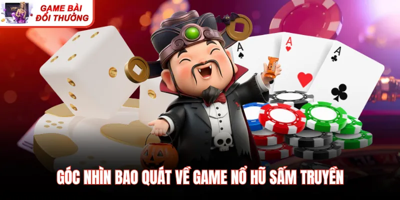 Góc nhìn bao quát về game nổ hũ sấm truyền