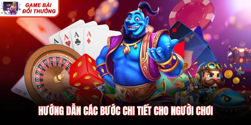 Hướng dẫn các bước chi tiết cho người chơi