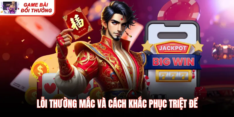 Lỗi thường mắc và cách khắc phục triệt để