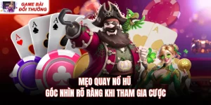 Mẹo Quay Nổ Hũ - Góc Nhìn Rõ Ràng Khi Tham Gia Cược