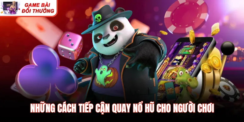 Những cách tiếp cận quay nổ hũ cho người chơi