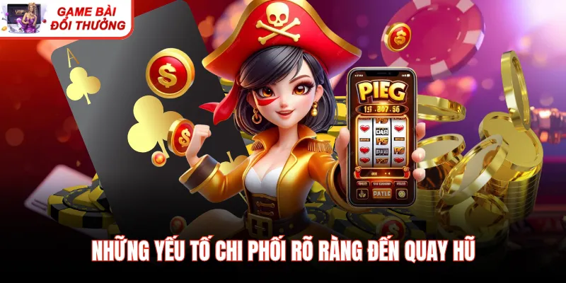 Những yếu tố chi phối rõ ràng đến quay hũ