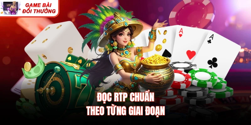 Đọc RTP chuẩn theo từng giai đoạn