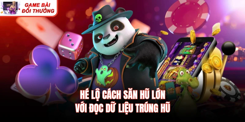 Hé lộ cách săn hũ lớn với đọc dữ liệu trúng hũ