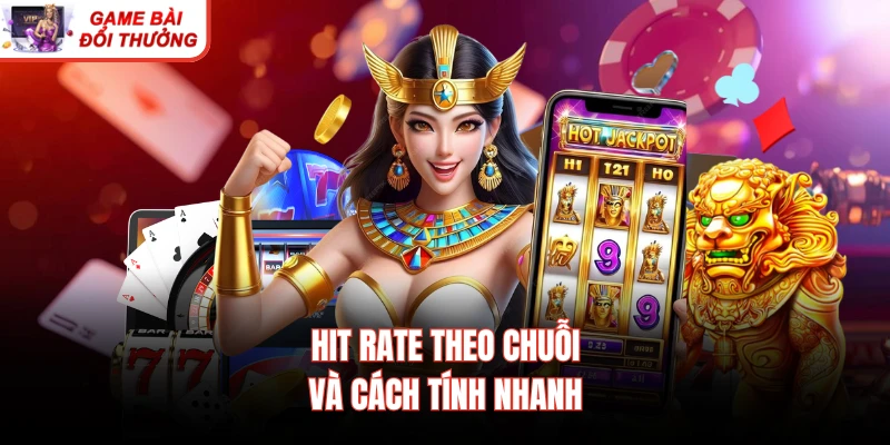 Hit rate theo chuỗi và cách tính nhanh