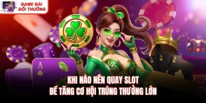 Khi Nào Nên Quay Slot Để Tăng Cơ Hội Trúng Thưởng Lớn