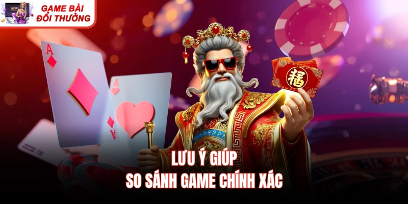 Lưu ý giúp so sánh game chính xác