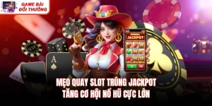 Mẹo Quay Slot Trúng Jackpot Tăng Cơ Hội Nổ Hũ Cực Lớn