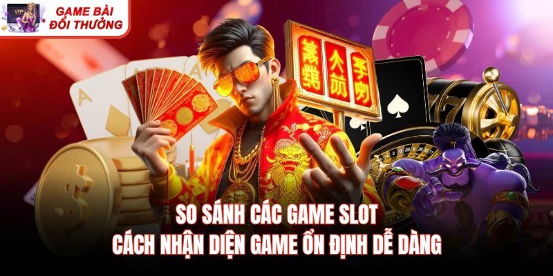 So sánh game slot dễ hiểu cho người mới
