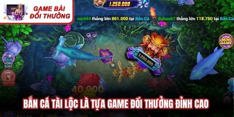 Bắn cá tài lộc là tựa game đổi thưởng đỉnh cao với đồ họa 3D sống động