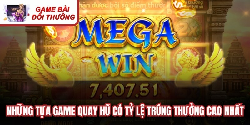 Những tựa game quay hũ có tỷ lệ trúng thưởng cao nhất