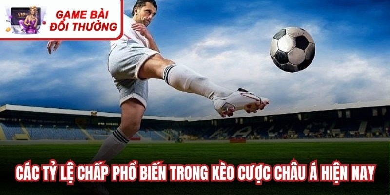 Các tỷ lệ chấp phổ biến trong kèo cược châu á hiện nay