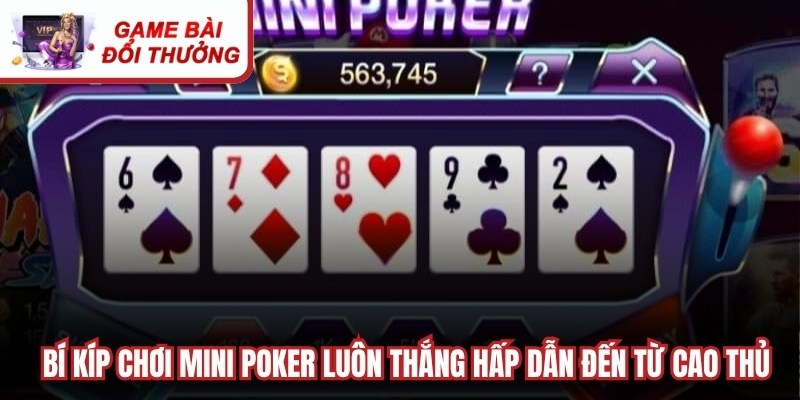 Bí kíp chơi mini poker luôn thắng hấp dẫn đến từ cao thủ