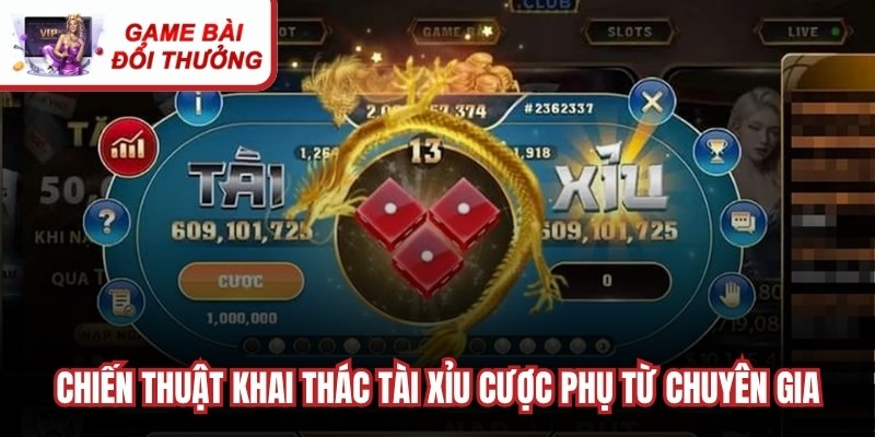 Chiến thuật khai thác tài xỉu cược phụ từ chuyên gia